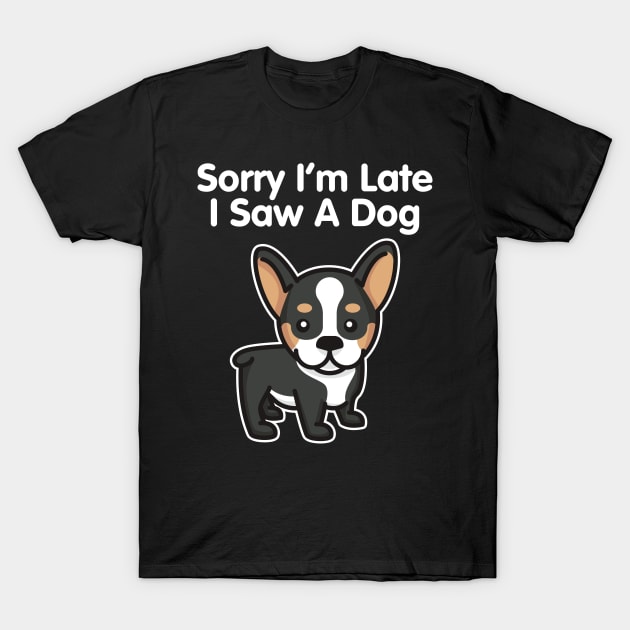 Sorry I'm Late I Saw A Dog product T-Shirt by theodoros20